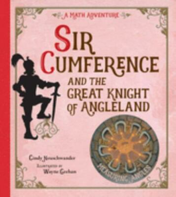 Sir Cumference and the Great Knight of Angleland: Measuring Angles