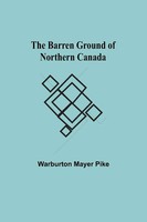 Warburton Mayer Pike | The Barren Ground Of Northern Canada | Taschenbuch (2021)