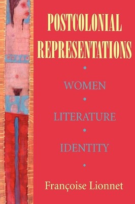 Postcolonial Representations: Women, Literature, Identity (Reading Women Wri...