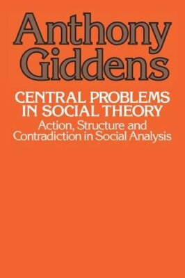 Central Problems in Social Theory: Action, Structure, and Contradiction in: New