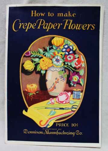 DENNISON MANUFACTURING CO. HOW TO MAKE CREPE PAPER FLOWERS BROCHURE GUIDE 1928
