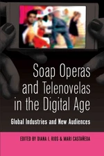 Soap Operas and Telenovelas in the  Age : Global Industries and New Audiences...
