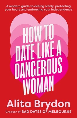 How to Date like a Dangerous Woman: A modern guide to dating safely, protecting