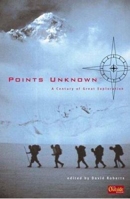 Points Unknown: A Century of Great Exploration (Outside Books), , Book