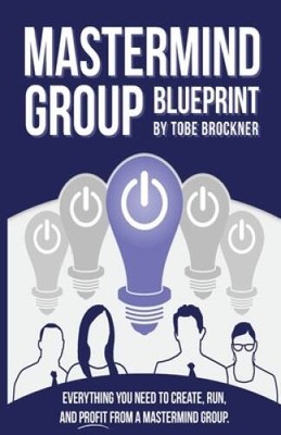 Mastermind Group Blueprint: How to Start, Run, and Profit from Mastermind - GOOD