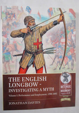 English Longbow - Investigating a Myth : Volume 1: Performance and Employment...