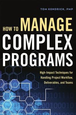 How to Manage Complex Programs: High-Impact Techniques for Handling Project...