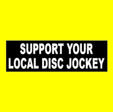 "SUPPORT YOUR LOCAL DISC JOCKEY" turntable deejay STICKER decal sign DJ funny