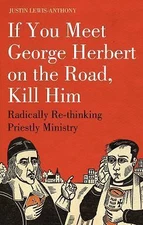 If you meet George Herbert on the road, kill him: Radically Re-Thinking...