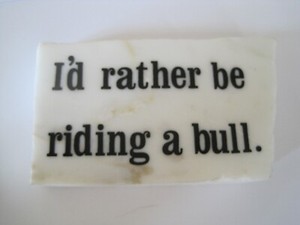 I'd Rather Be Riding a Bull Marble Saying On Stone