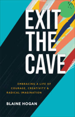 Exit the Cave: Embracing a Life of Courage, Creativity, and Radical - VERY GOOD