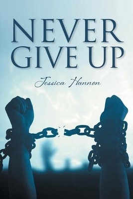 Never Give Up by Jessica Hannon (English) Paperback Book
