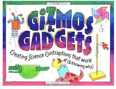 Gizmos & Gadgets: Creating Science Contraptions That Work (& Knowing Why) (W...