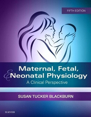 Maternal, Fetal, & Neonatal Physiology: A Clinical Perspective Blackburn PhD...