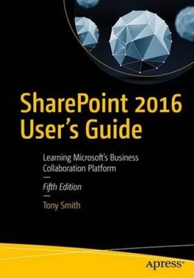 Sharepoint 2016 User's Guide: Learning Microsoft's Business Collaboration