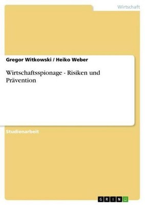 Wirtschaftsspionage - Risiken und Prävention Gregor Witkowski