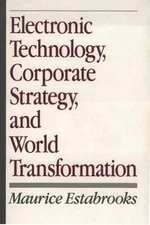 Electronic Technology, Corporate Strategy, And World Transformation
