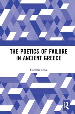 The Poetics of Failure in Ancient Greece by Stamatia Dova (English) Hardcover Bo