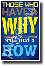 Those Who Have a Why Will Find a How - NEW Classroom Motivational Poster