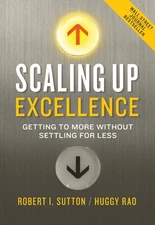 Scaling Up Excellence: Getting to More Without Settling for Less - Sutton, R...