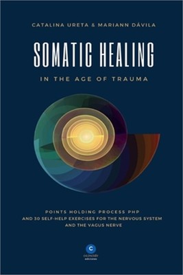 Somatic Healing in the Age of Trauma: The Points Holding ProcessTM (PHP) and 30
