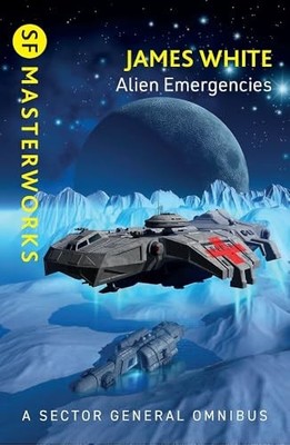 Alien Emergencies: Sector General Omnibus 2 by James White