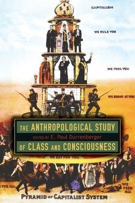 E. Paul Durrenbe The Anthropological Study of Class and Conscious (Taschenbuch)