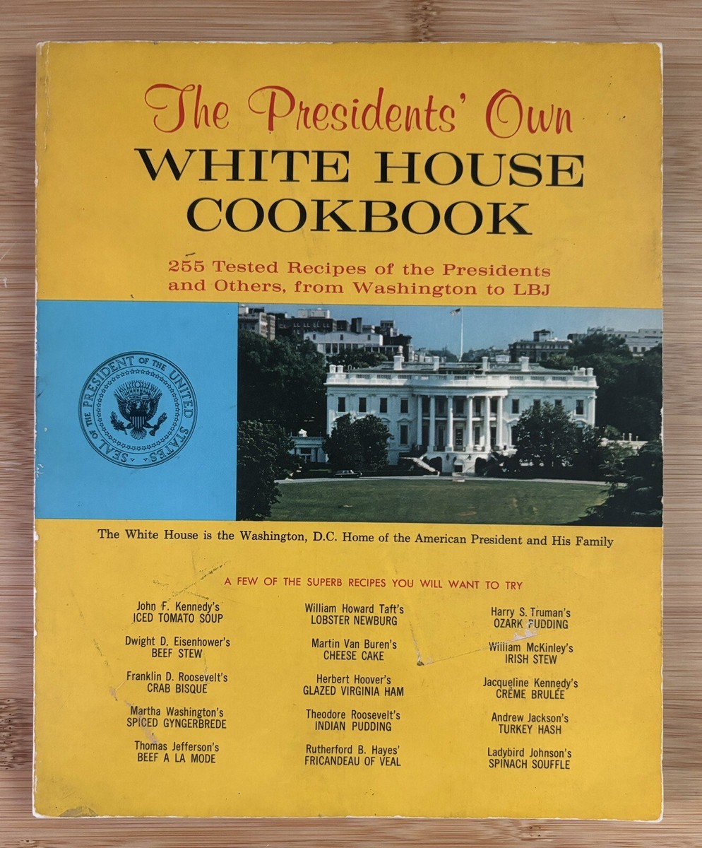 The Presidents Own White House Cookbook 255 Tested Recipes