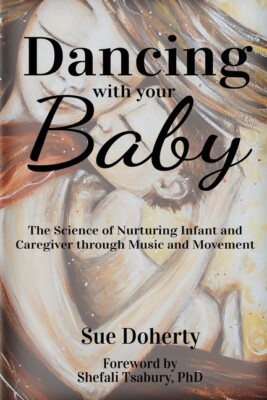 Dancing With Your Baby: The Science Of Nurturing Infant And Caregiver Throu...