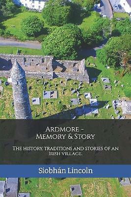 Ardmore: Memory and Story: The history, traditions and stories of an Irish ...
