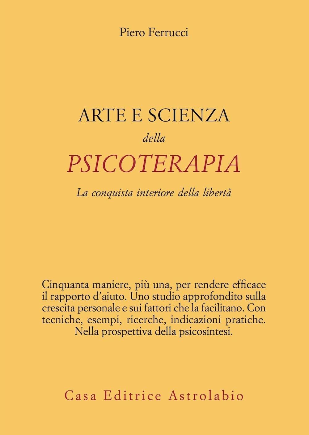 Libri Piero Ferrucci - Arte E Scienza Della Psicoterapia. La Conquista Interiore