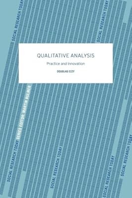 Qualitative Analysis: Practice and Innovation (Social Research Today), Ezzy, Dou