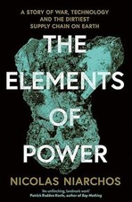 The Elements of Power A Story of War Technology & the Dirtiest Supply Chain Nico