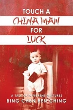 Touch a Chinaman for Luck: A Tale of Different Cultures by Bing Chen Ren Ching (