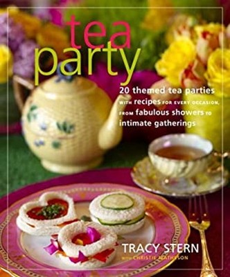 Tea Party : 20 Themed Tea Parties with Recipes for Every Occasion