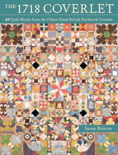 The 1718 Coverlet: 69 quilt blocks from the oldest dated Br... by Briscoe, Susan - Bild 1 von 2