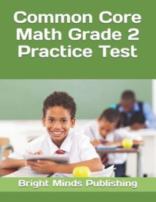 Common Core Math Grade 2 Practice Test by Bright Minds Publishing, Bright Min...