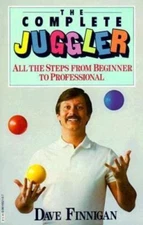 The Complete Juggler: All the Steps from Beginner to Professional by Finnigan, D