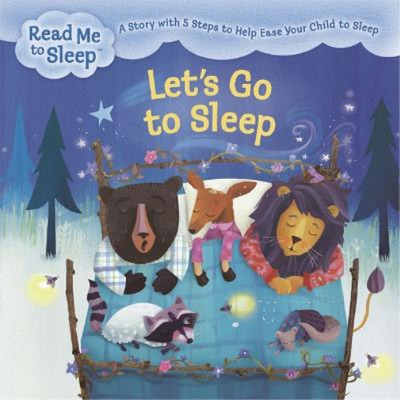 Lets Go to Sleep: A Story with Five Steps to Help Ease Your Child to Sleep (Read