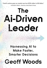 The AI-Driven Leader: Harnessing AI to Make Faster, Smarter