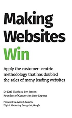 Making Websites Win : Apply the Customer-Centric Methodology That