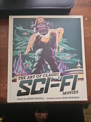 Art of Classic Sci-Fi Movies : An Illustrated History by Adam Newell (2023,...