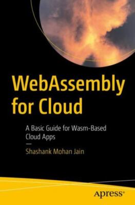 WebAssembly for Cloud: A Basic Guide for Wasm-Based Cloud Apps,  Book