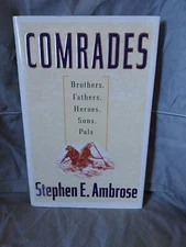Comrades: Brothers, Fathers, Heroes, Sons, Pals by Stephen E. Ambrose (1999) H2A