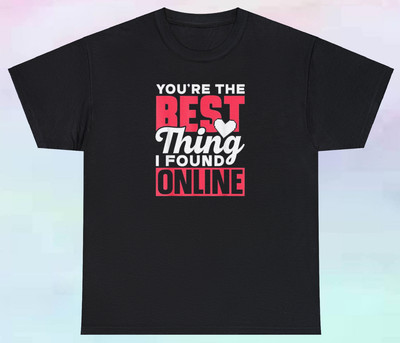 Men's You're The Best Thing I Found Online Shirt | Online Dating Couples | S-5XL