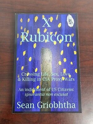 X Rubicon SC- Crossing Life, Sex, Love, and Killing in CIA Proxy Wars ,new
