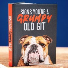 Signs You?re a Grumpy Old Git: Gift Book For Grumpy Men