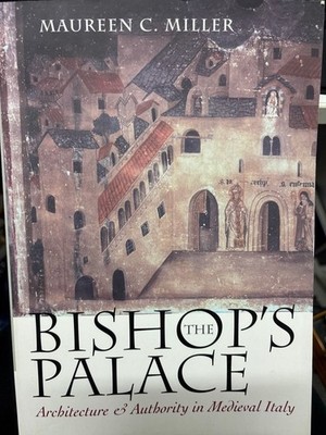 The Bishop's Palace: Architecture and Authority in Medieval Italy (Conjunctions 