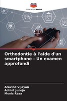 Orthodontie à L'aide D'un Smartphone : Un Examen Approfondi Aravind Vijayan