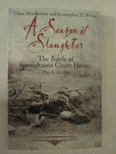 A Season of Slaughter - The Battle of Spotsylvania Court House, May 8-21, 1864
